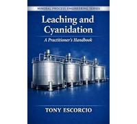 Leaching and Cyanidation: A Practitioners Handbook