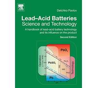 Lead-Acid Batteries: Science and Technology: A Handbook of Lead-Acid Battery Technology and Its Influence on the Product