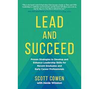 Lead and Succeed: Proven Strategies to Develop and Enhance Leadership Skills for Recent Graduates and Early Career Professionals