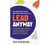 Lead Anyway: How to Build the Career You Want When the Rules Weren’t Written for You