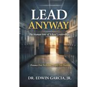 Lead Anyway: The Human Side of School Leadership