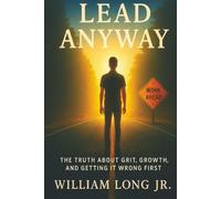 Lead Anyway: The Truth About Grit, Growth, and Getting It Wrong First
