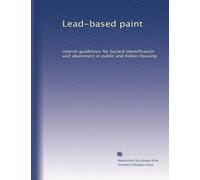 Lead-based paint: interim guidelines for hazard identification and abatement in public and Indian housing