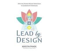 Lead by Design: Applying Human Design Principles to Leadership Strategies