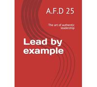 Lead by example: The art of authentic leadership