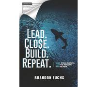 Lead. Close. Build. Repeat.: Build a Real Business. Lead the Industry. Win the Year