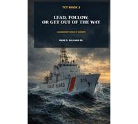Lead, Follow, or Get Out of the Way: Leadership When It Counts (Joe CoastIe)