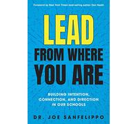 Lead from Where You Are: Building Intention, Connection and Direction in Our Schools