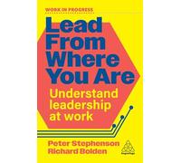 Lead From Where You Are: Understand Leadership at Work (Work in Progress series)