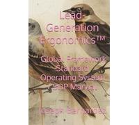 Lead-Generation Ergonomics™: Global Framework Standard Operating System + SOP Manual