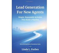 Lead Generation for New Agents: Simple, Repeatable Activities That Build a Pipeline (Real Estate Foundations Series)