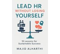 Lead HR Without Losing Yourself: 10 Lessons for Sustainable Success (Mastering Management: The Road to Business Success)
