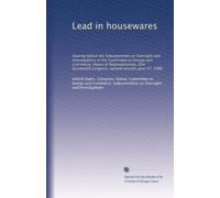 Lead in housewares: Hearing before the Subcommittee on Oversight and Investigations of the Committee on Energy and Commerce, House of Representatives, ... Congress, second session, June 27, 1988