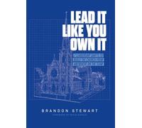 Lead It Like You Own It: 7 Leadership Shifts to Build the Church From Anywhere On the Team