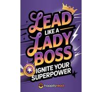 Lead Like a Lady Boss: Ignite Your Team's Superpower