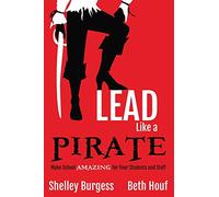 Lead Like a PIRATE: Make School Amazing for Your Students and Staff