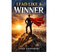 Lead like a winner: How to Think, Act, and Lead with Confidence