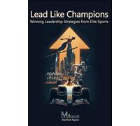 Lead Like Champions - Winning Leadership Strategies from Elite Sports: Unlock Your Full Potential with Practical Strategies for Success as a Leader ... Process Optimization & Leadership)