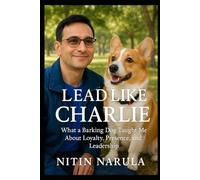 Lead Like Charlie: What a Barking Dog Taught Me About Loyalty, Presence, and Leadership