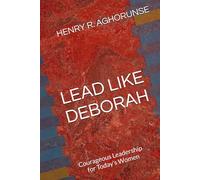 LEAD LIKE DEBORAH: Courageous Leadership for Today’s Women