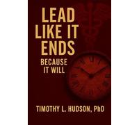 Lead Like It Ends: Because It Will