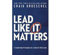 Lead Like It Matters: 7 Leadership Principles for a Church That Lasts