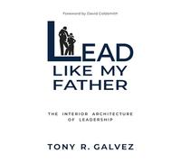 Lead Like My Father: The Interior Architecture of Leadership