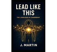 Lead Like This: The Language of Leadership (Lead Like This Leadership Series)
