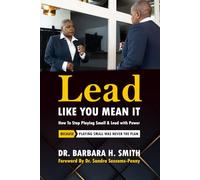 Lead Like You Mean It: How to Stop Playing Small & Lead with Power
