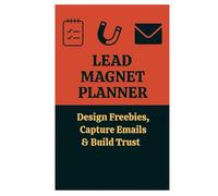 Lead Magnet Planner - Design Freebies, Capture Emails & Build Trust