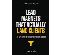 Lead Magnets That Actually Land Clients: A No-Fluff System for Turning Free Offers Into Paid Work (Side Hustles Made Simple)