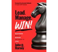 Lead. Manage. Win!: Mastering When to Manage and When to Lead