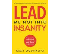 Lead Me Not Into Insanity: An Indispensable Revelation for Those Who Lead and Those Who are Led