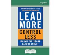 Lead More, Control Less: 8 Advanced Leadership Skills That Overturn Convention