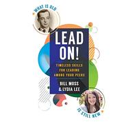 LEAD ON! Timeless Skills For Leading Among Your Peers