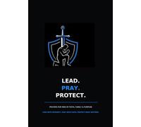 Lead. Pray. Protect.: Prayers for Men of Faith, Family & Purpose