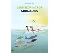 Lead Scoring for Google Ads: Work for algorithms to make algorithms work for you