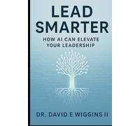 Lead Smarter: How Artificial Intelligence Can Elevate Your Leadership and Decision-Making