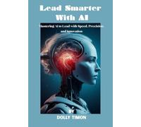 Lead Smarter With AI: Mastering AI to Lead with Speed, Precision, and Innovation