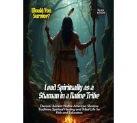 Lead Spiritually as a Shaman in a Native Tribe: Discover Ancient Native American Shaman Traditions Spiritual Healing and Tribal Life for Kids and Educators (Book for Curious Kids)