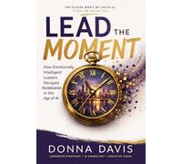 Lead the Moment: How Emotionally Intelligent Leaders Navigate Acceleration in the Age of AI