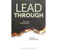 Lead Through: Turn Your Breaking Point Into Your Breakthrough