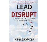 Lead To Disrupt: 7 Keys To Success In The Changing World