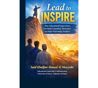 Lead to Inspire: How Educational Supervisors Build Committed, Motivated, and High-Performing Teachers (Educational Administration and Leadership Series)