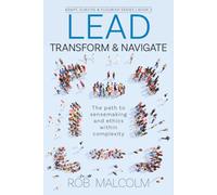 Lead, Transform & Navigate: The path to sensemaking and ethics within complexity: 2 (Adapt, Survive and Flourish trilogy)