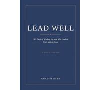 Lead Well: 365 Days of Wisdom for Men Who Lead at Work and at Home