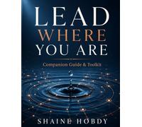 Lead Where You Are:: Companion Guide & Toolkit