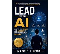 Lead with AI: How to Use Claude and AI Agents to Run Your Business Smarter