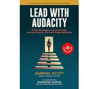 Lead With Audacity: 10 Bold Strategies to Grow Stronger, Execute Smarter, and Lead Unapologetically