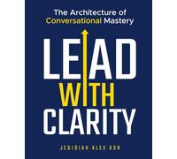 LEAD with Clarity: The Architecture of Conversational Mastery